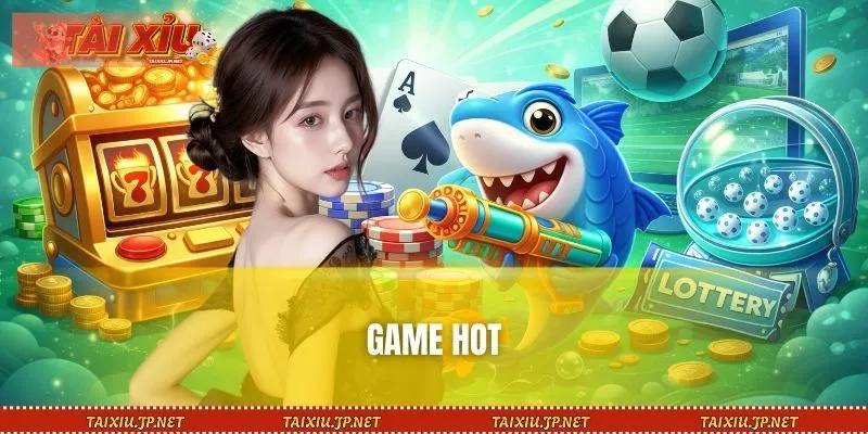 Game hot đổi thưởng hấp dẫn, trải nghiệm giải trí nhiều đặc sắc